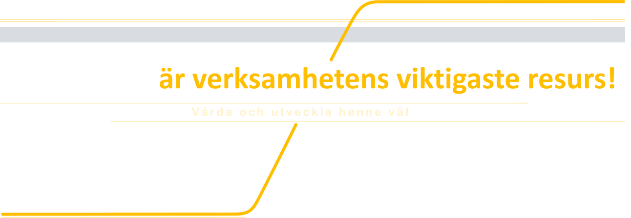 Människan är verksamhetens viktigaste resurs!   Vårda och utveckla henne väl